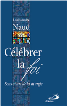 "Célébrer la foi, Sens et art de la liturgie" : nouveau livre de l’abbé Louis-André Naud, prêtre du Séminaire de Québec "Célébrer la foi, Sens et art de la liturgie" : nouveau livre de l’abbé Louis-André Naud, prêtre du Séminaire de Québec